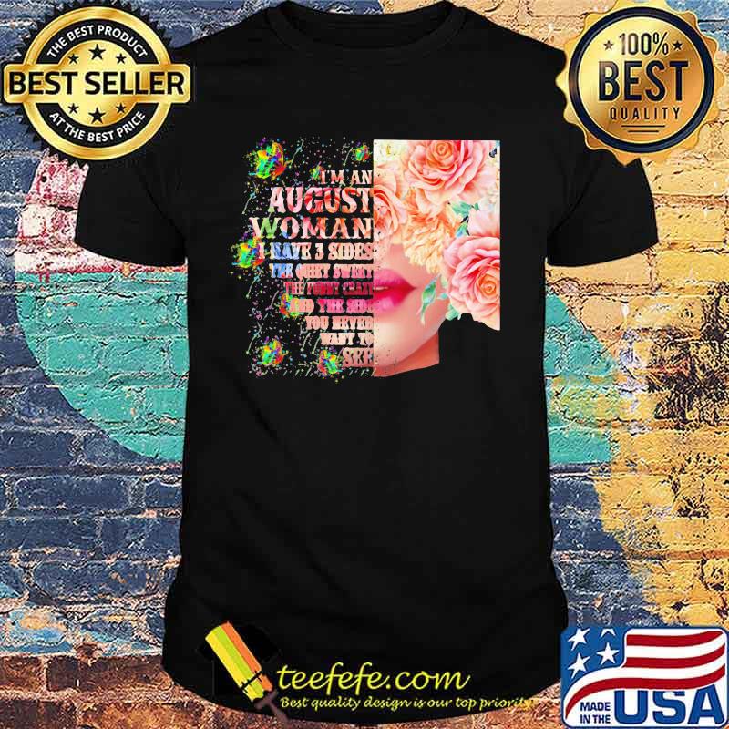 I'm an August woman I have 3 side the quite sweet the funny crazy and the sider you never want to see shirt I'm an August woman I have 3 side the quite sweet the funny crazy and the sider you never want to see shirt
