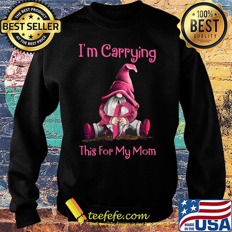 I'm carrying this for my mom cancer awareness s Sweater I'm carrying this for my mom cancer awareness s Sweater