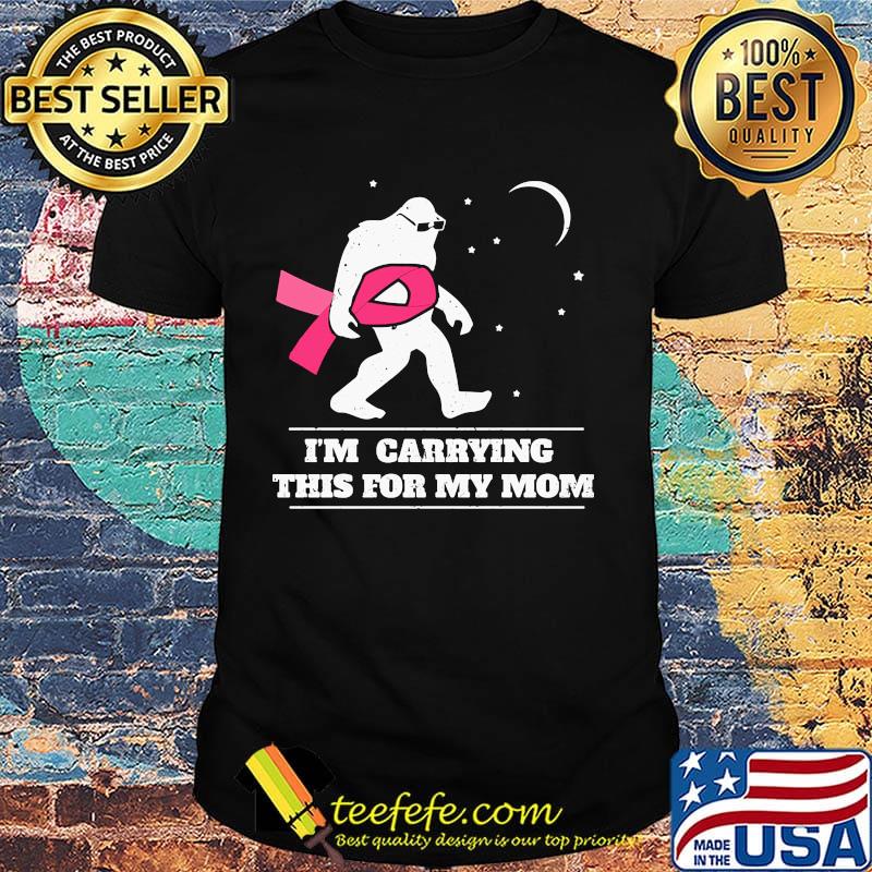I'm Carrying This For My Mom Cancer Pink Bigfoot Moon Star Shirt
