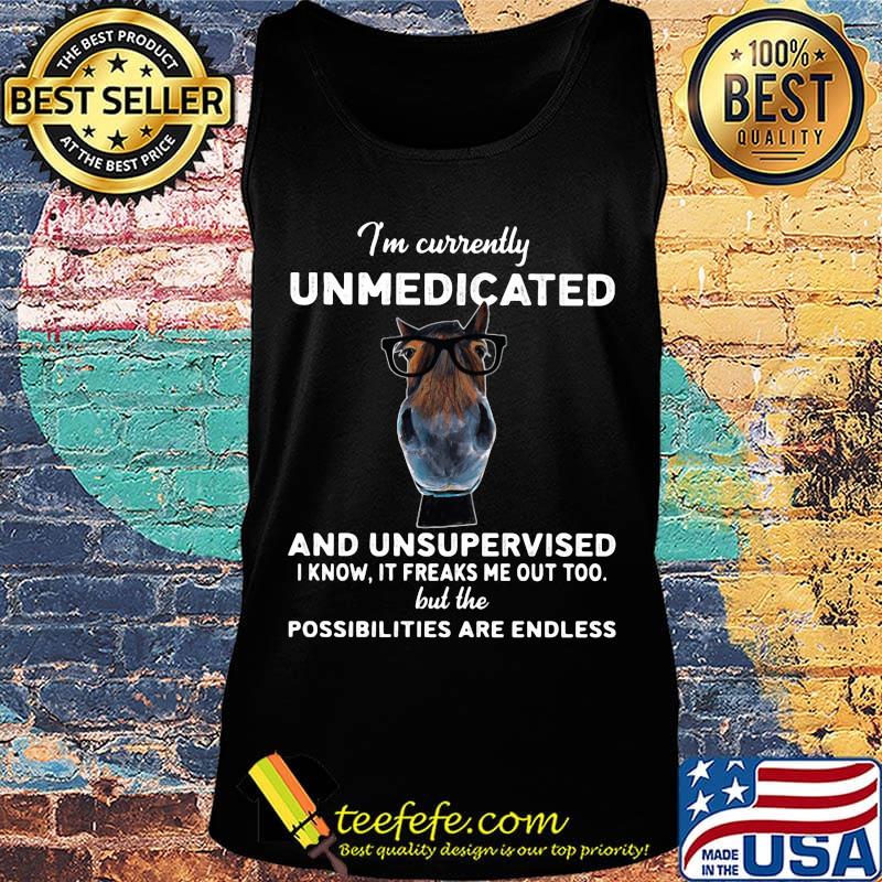 I'm currently unmedicated and unsupervised I know it freaks me out too but the possibilities are endless horse black s Tank top I'm currently unmedicated and unsupervised I know it freaks me out too but the possibilities are endless horse black s Tank top
