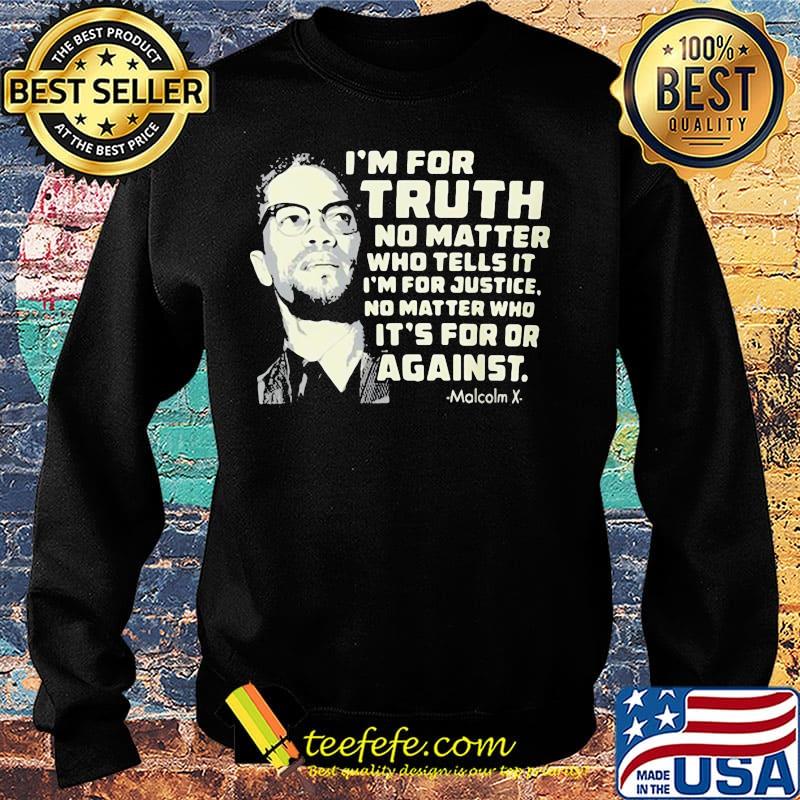 I'm for truth no matter who tells it i'm for justice no matter who ot's for or againts malcolm x art s Sweater I'm for truth no matter who tells it i'm for justice no matter who ot's for or againts malcolm x art s Sweater