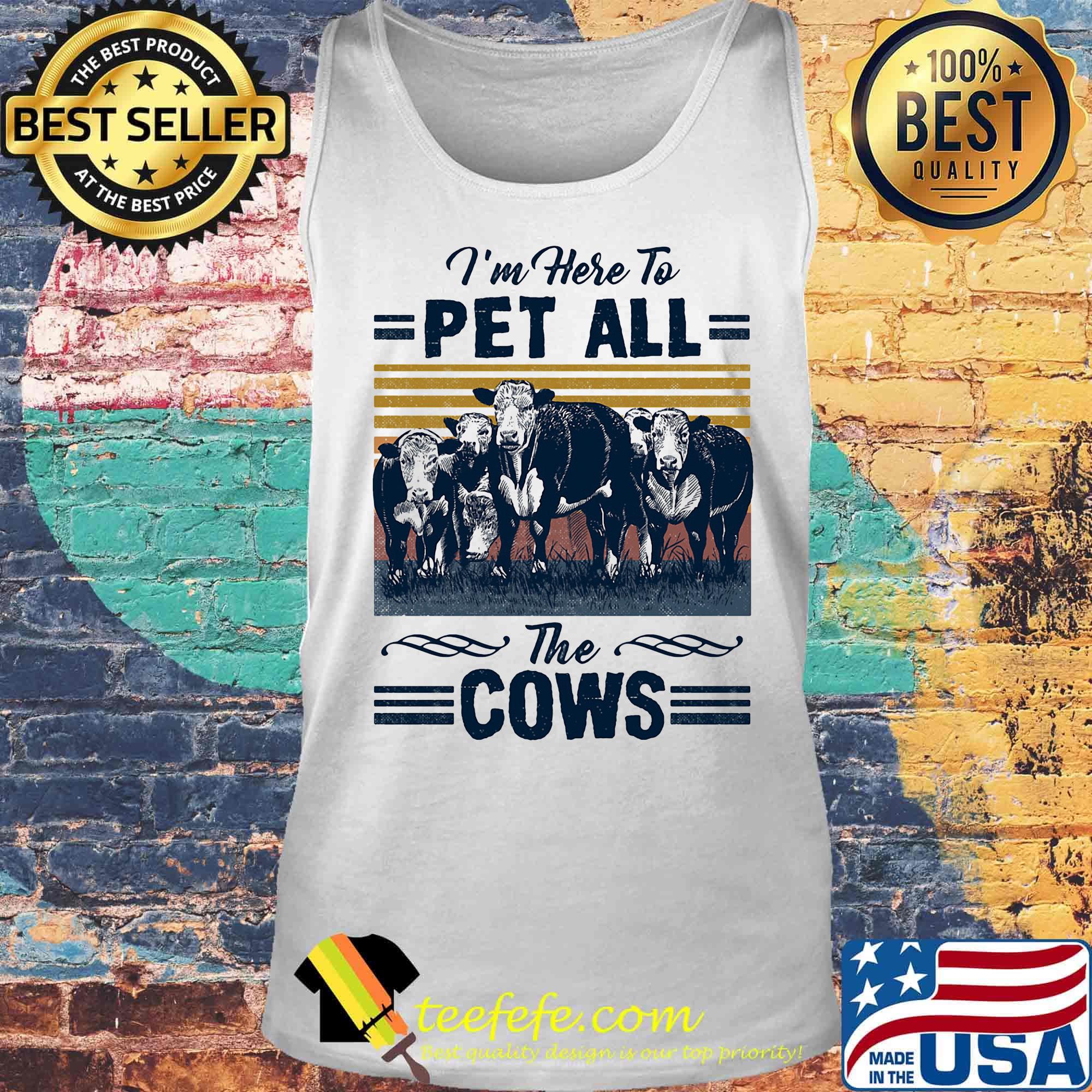 I'm Here To Pet All The Cows Vintage Retro Shirt Tank top I'm Here To Pet All The Cows Vintage Retro Shirt Tank top