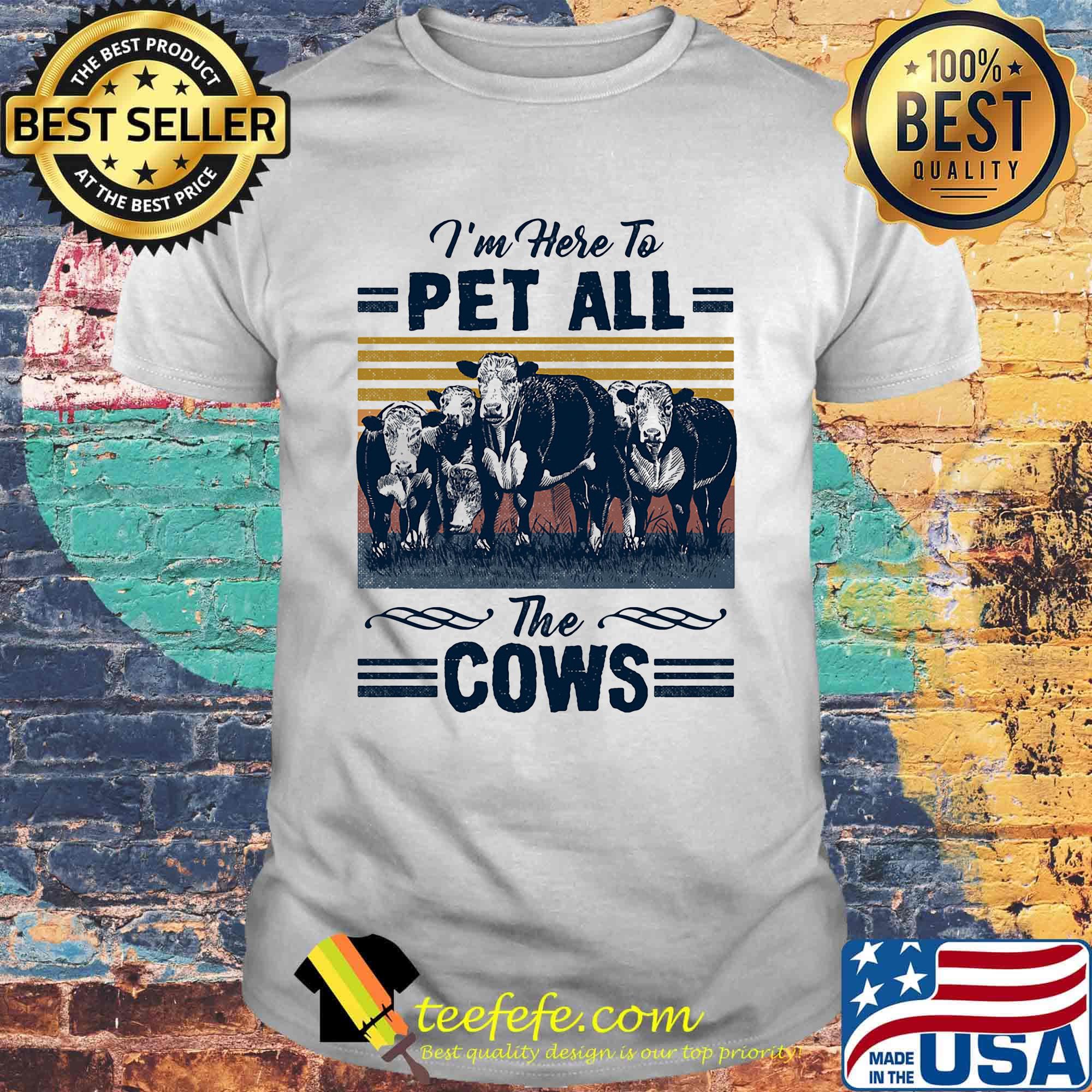 I'm Here To Pet All The Cows Vintage Retro Shirt