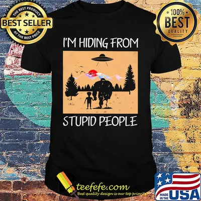 I'm hiding from stupid people Bigfoot shirt