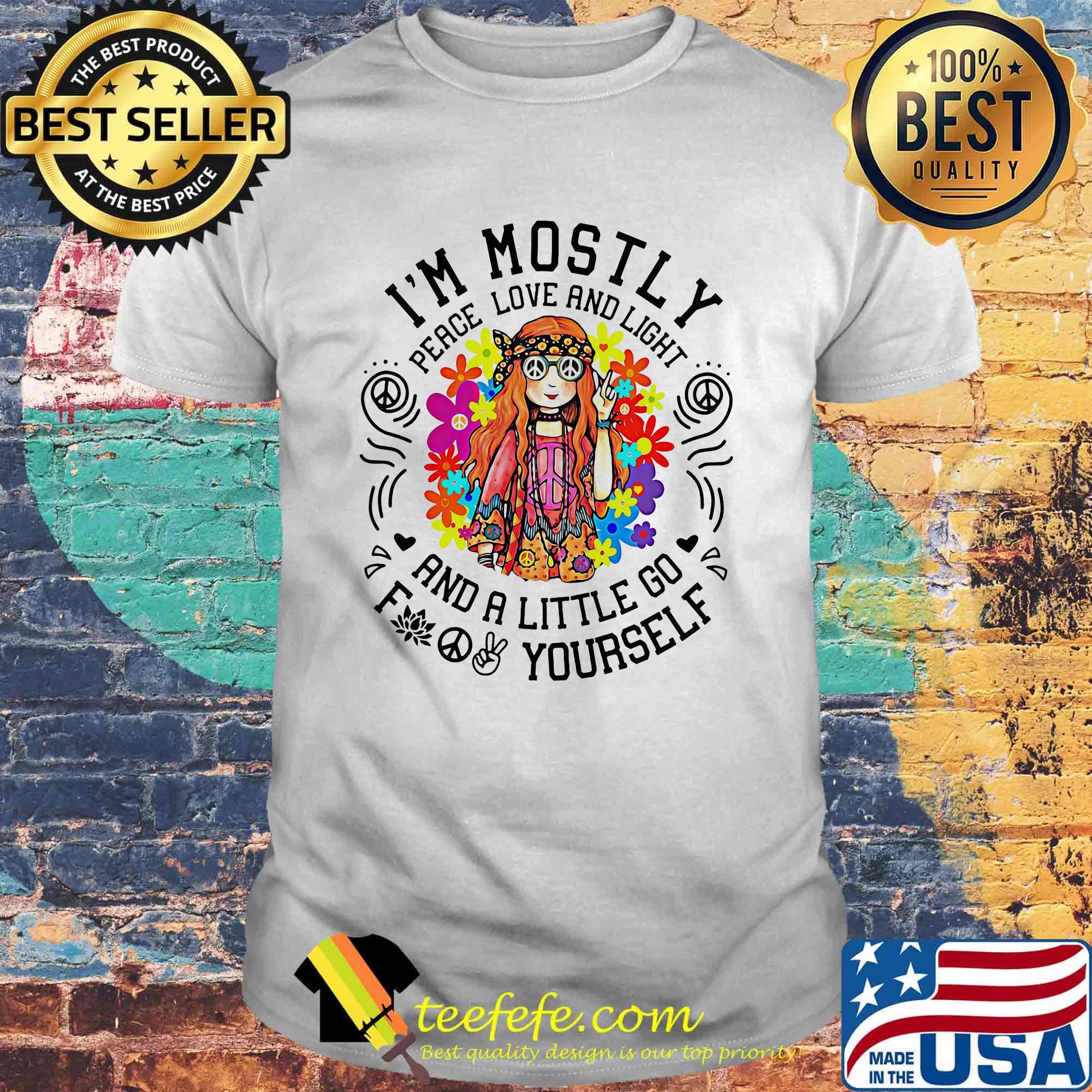 I'm mostly peace love and light and a little go yourself girl shirt I'm mostly peace love and light and a little go yourself girl shirt