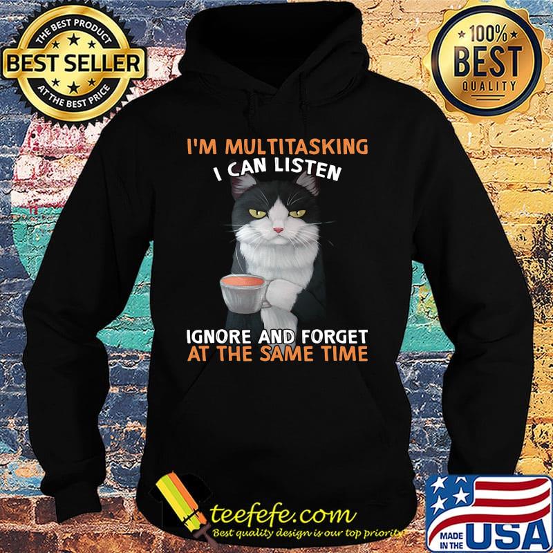 I'm multitasking I can listen ignore and forget at the same time s Hoodie I'm multitasking I can listen ignore and forget at the same time s Hoodie