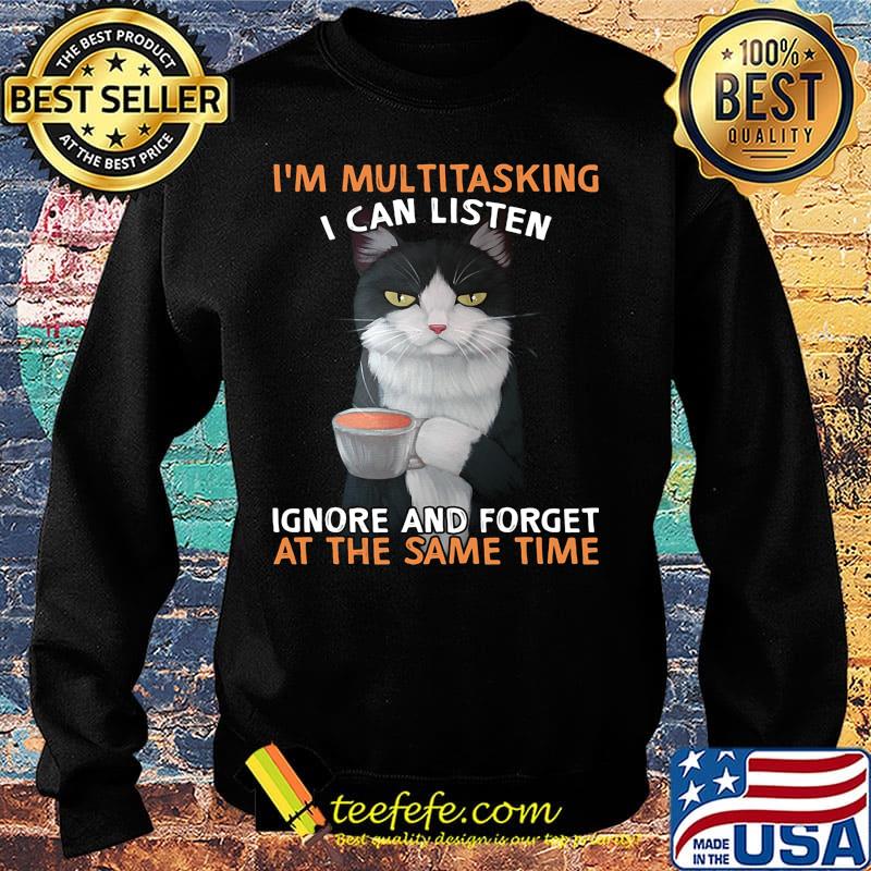I'm multitasking I can listen ignore and forget at the same time s Sweater I'm multitasking I can listen ignore and forget at the same time s Sweater