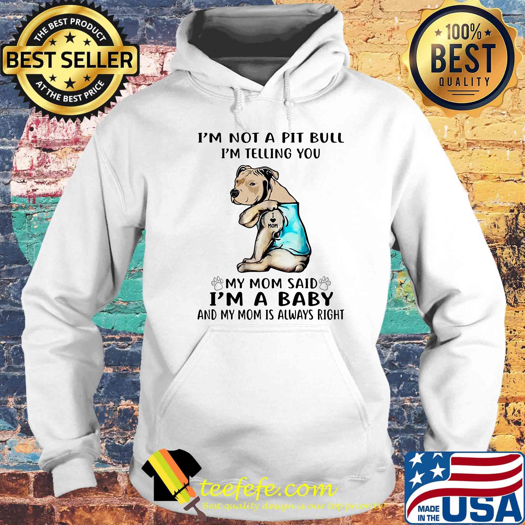 I'm not a pit bull I'm telling you my mom said I'm a baby and my mom is always right dog footprint s Hoodie I'm not a pit bull I'm telling you my mom said I'm a baby and my mom is always right dog footprint s Hoodie