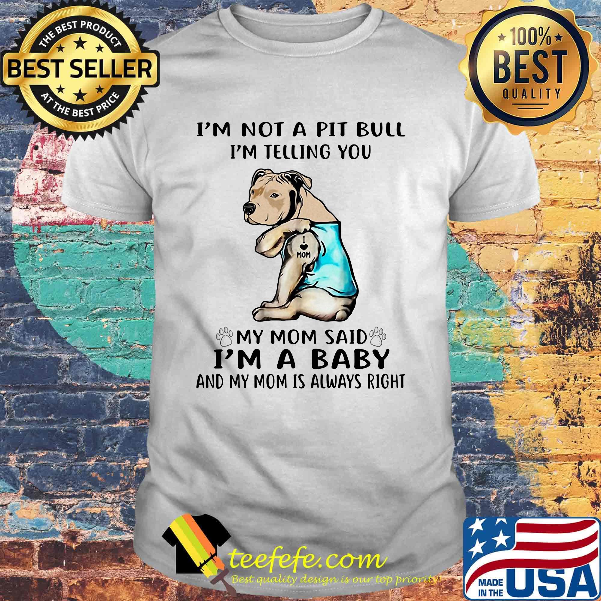 I'm not a pit bull I'm telling you my mom said I'm a baby and my mom is always right dog footprint shirt