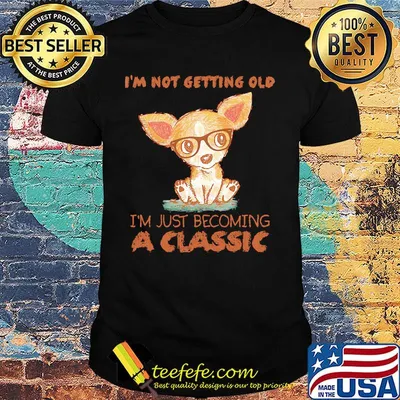 I'm Not Getting Old I'm Just Becoming A Classic Dog Shirt