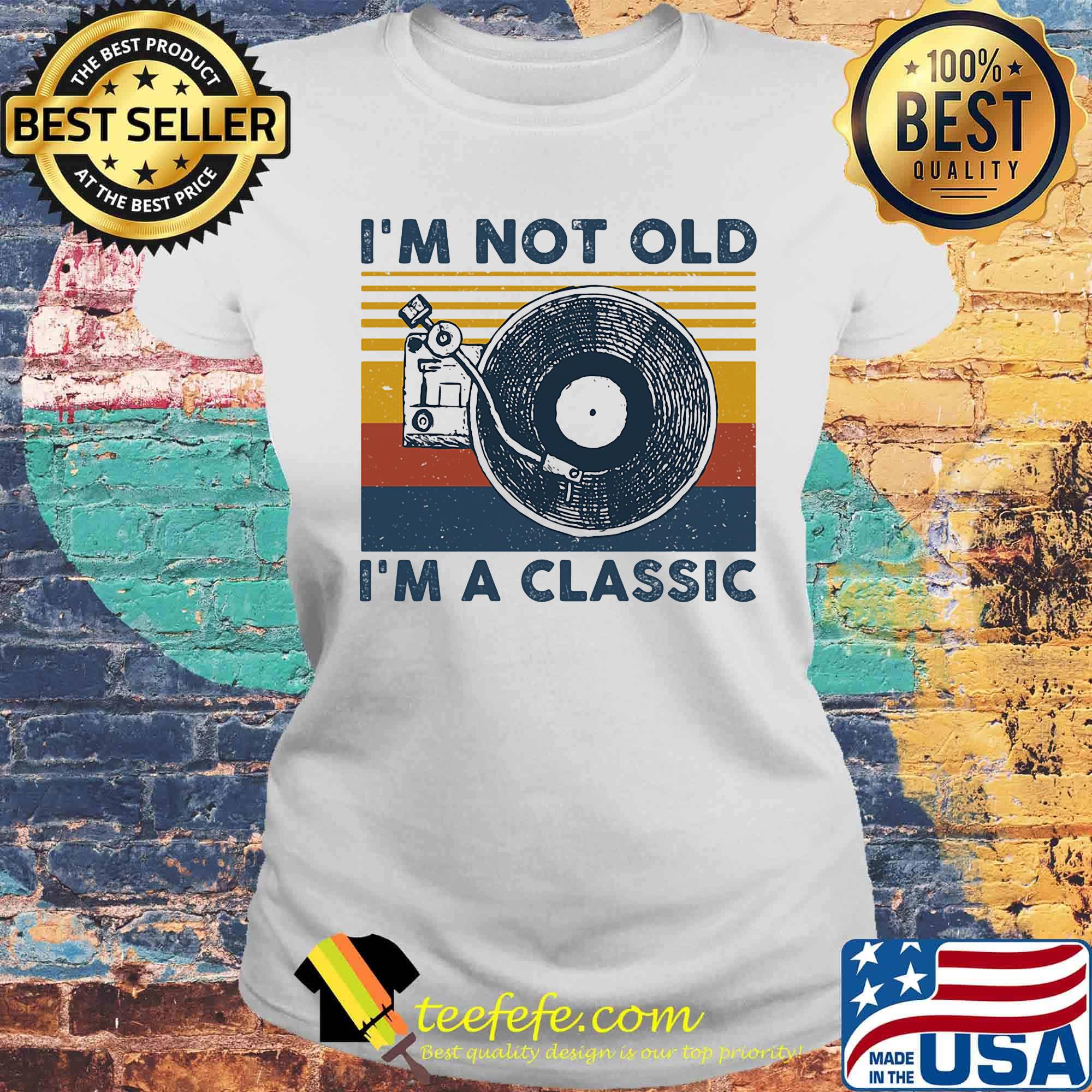I'm not old I'm a classis vintage retro s Laides tee I'm not old I'm a classis vintage retro s Laides tee