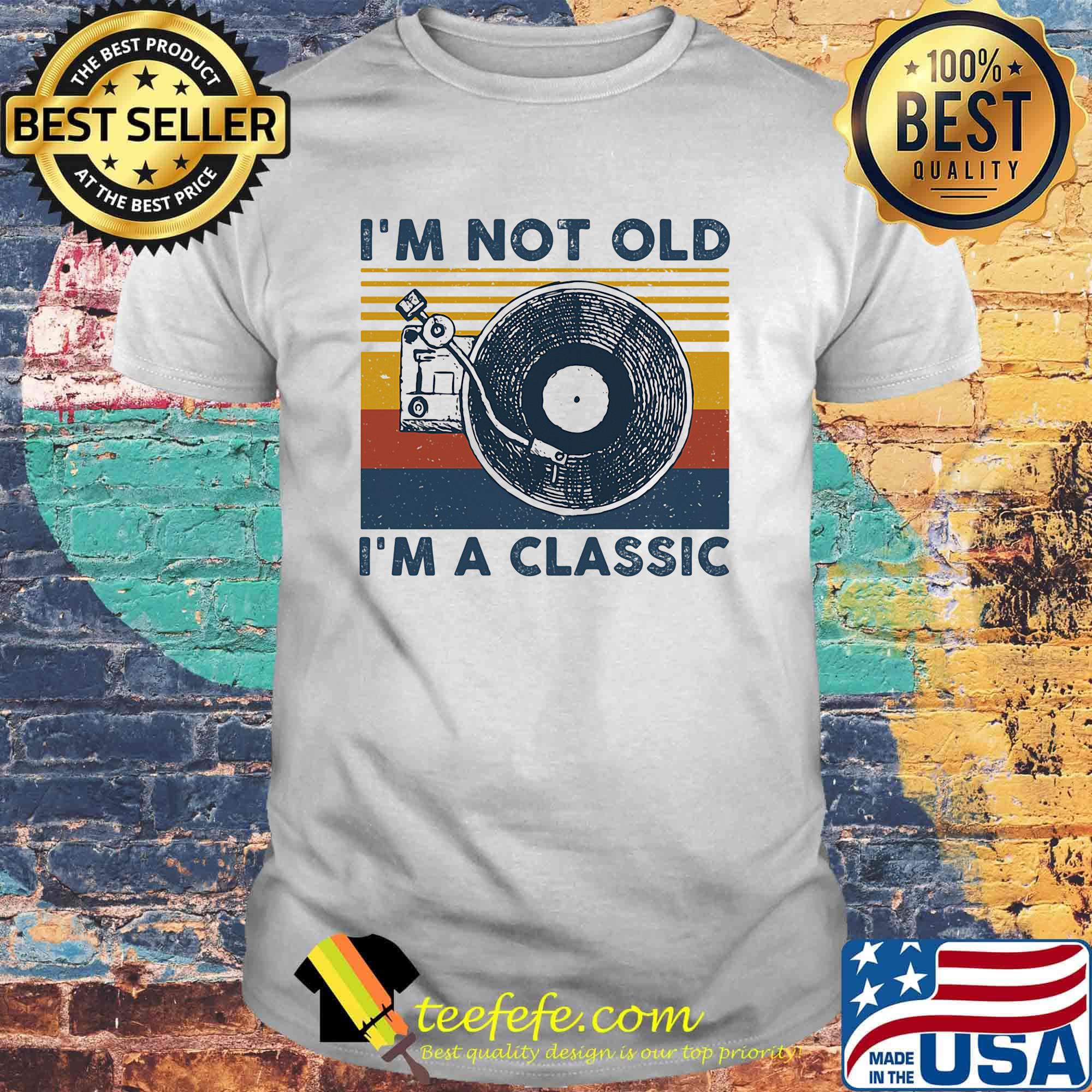 I'm not old I'm a classis vintage retro shirt
