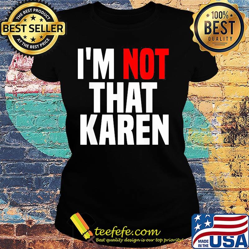 I'm not that karen s Ladies tee I'm not that karen s Ladies tee