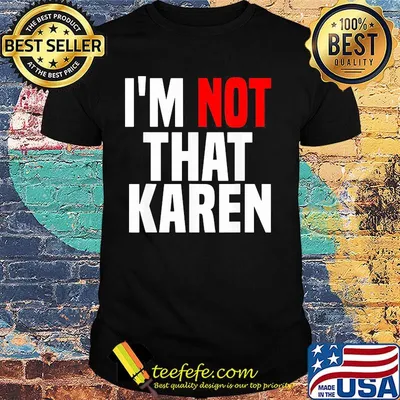 I'm not that karen shirt
