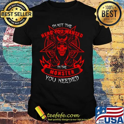 I'm Not The Hero You Wanted I'm The Monster You Needed Skullcap Red Shirt