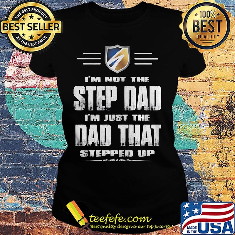 I'm not the stepdad i'm just the dad that stepped up logo s Ladies tee I'm not the stepdad i'm just the dad that stepped up logo s Ladies tee