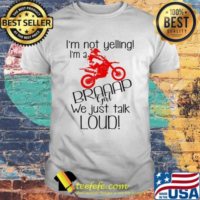 I'm Not Yelling I'm A Braaap Girl We Just Talk Loud Riding Motocross Shirt