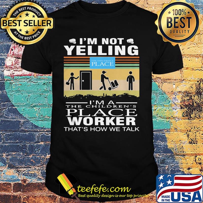 I'm not yelling i'm a the children's place worker that's how we talk vintage retro shirt