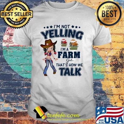 I'm Not Yelling I'm Farm Girl That's How We That's How We Shirt