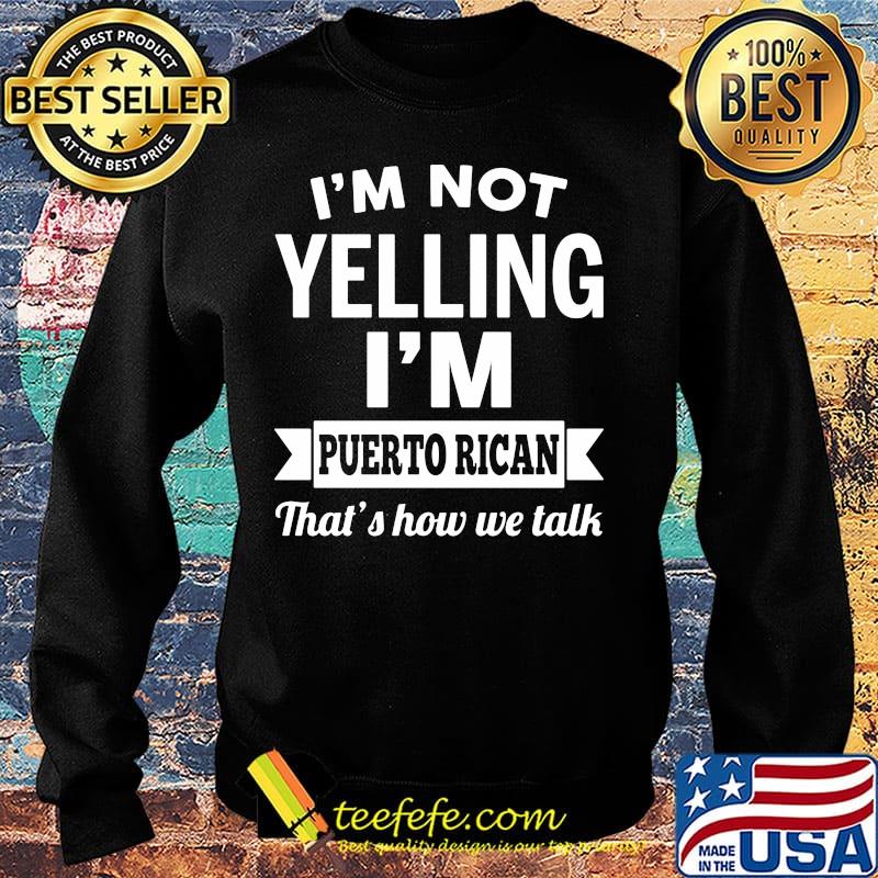 I'm not yelling I'm puerto rican that's how we talk s Sweater I'm not yelling I'm puerto rican that's how we talk s Sweater