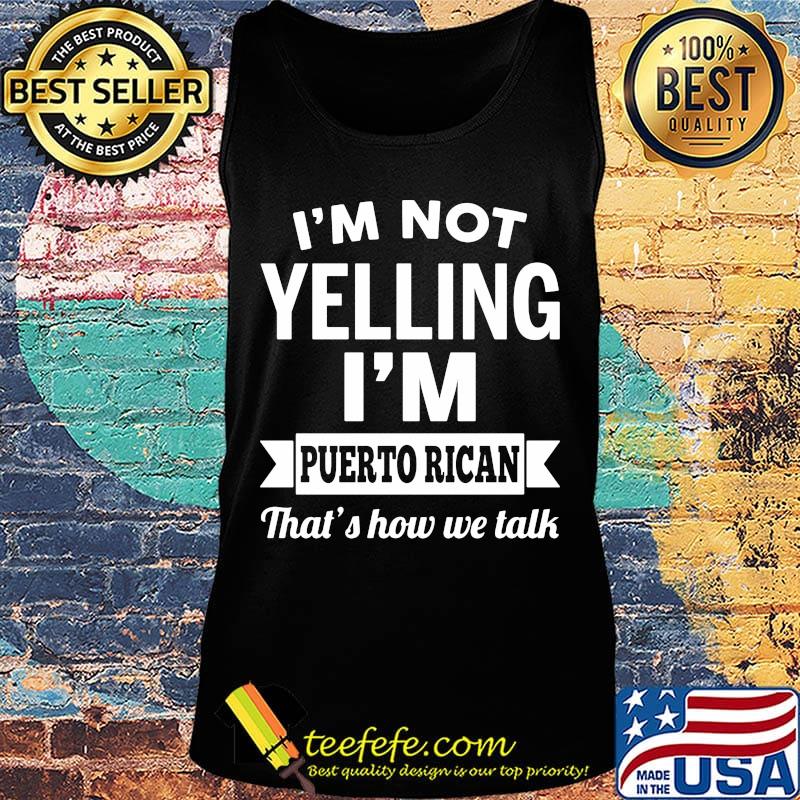 I'm not yelling I'm puerto rican that's how we talk s Tank top I'm not yelling I'm puerto rican that's how we talk s Tank top