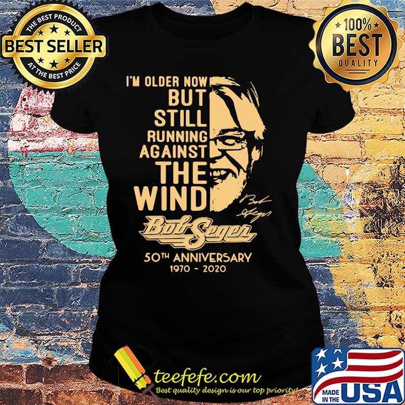 I'm older now but still running against the wind bob segen 50th anniversary 1970 2020 signature s Ladies tee I'm older now but still running against the wind bob segen 50th anniversary 1970 2020 signature s Ladies tee