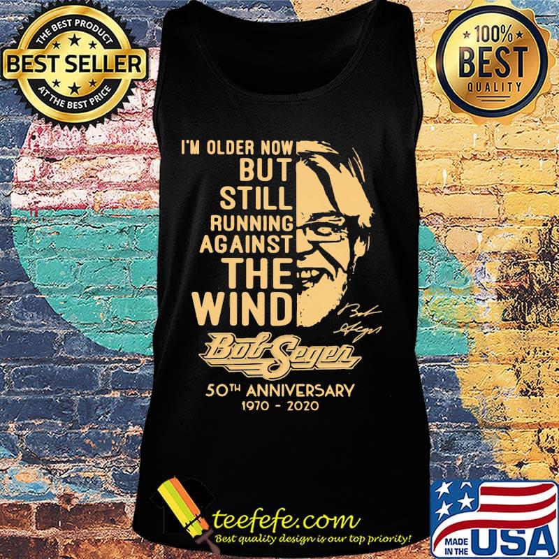 I'm older now but still running against the wind bob segen 50th anniversary 1970 2020 signature s Tank top I'm older now but still running against the wind bob segen 50th anniversary 1970 2020 signature s Tank top