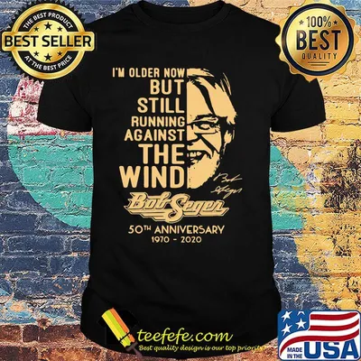 I'm older now but still running against the wind bob segen 50th anniversary 1970 2020 signature shirt
