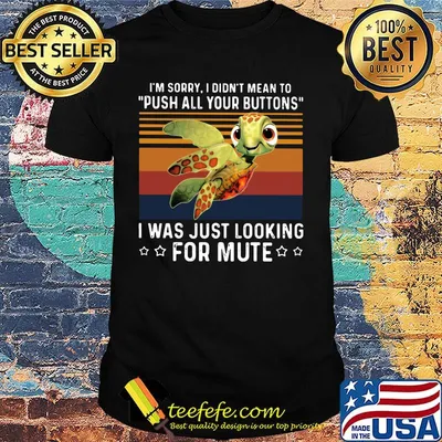 I'm Sorry I Didn't Mean To Push All Your Buttons I Was Just Looking For Mute Turtle Vintage Retro Shirt