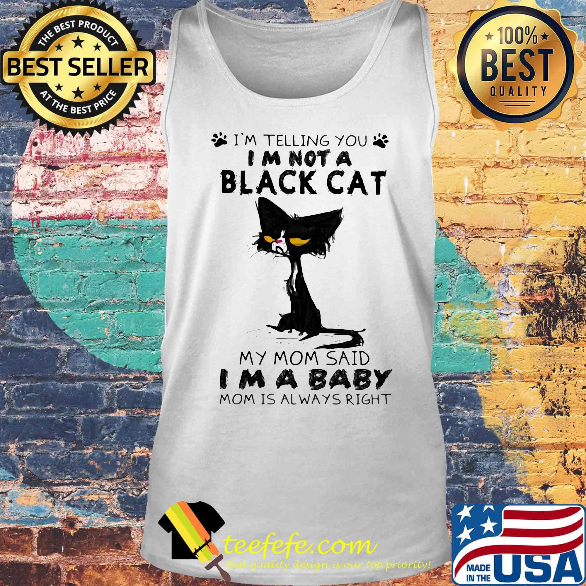 I'm telling you i'm not a cat paw my mom said i'm a baby and mom is alway right s Tank top I'm telling you i'm not a cat paw my mom said i'm a baby and mom is alway right s Tank top
