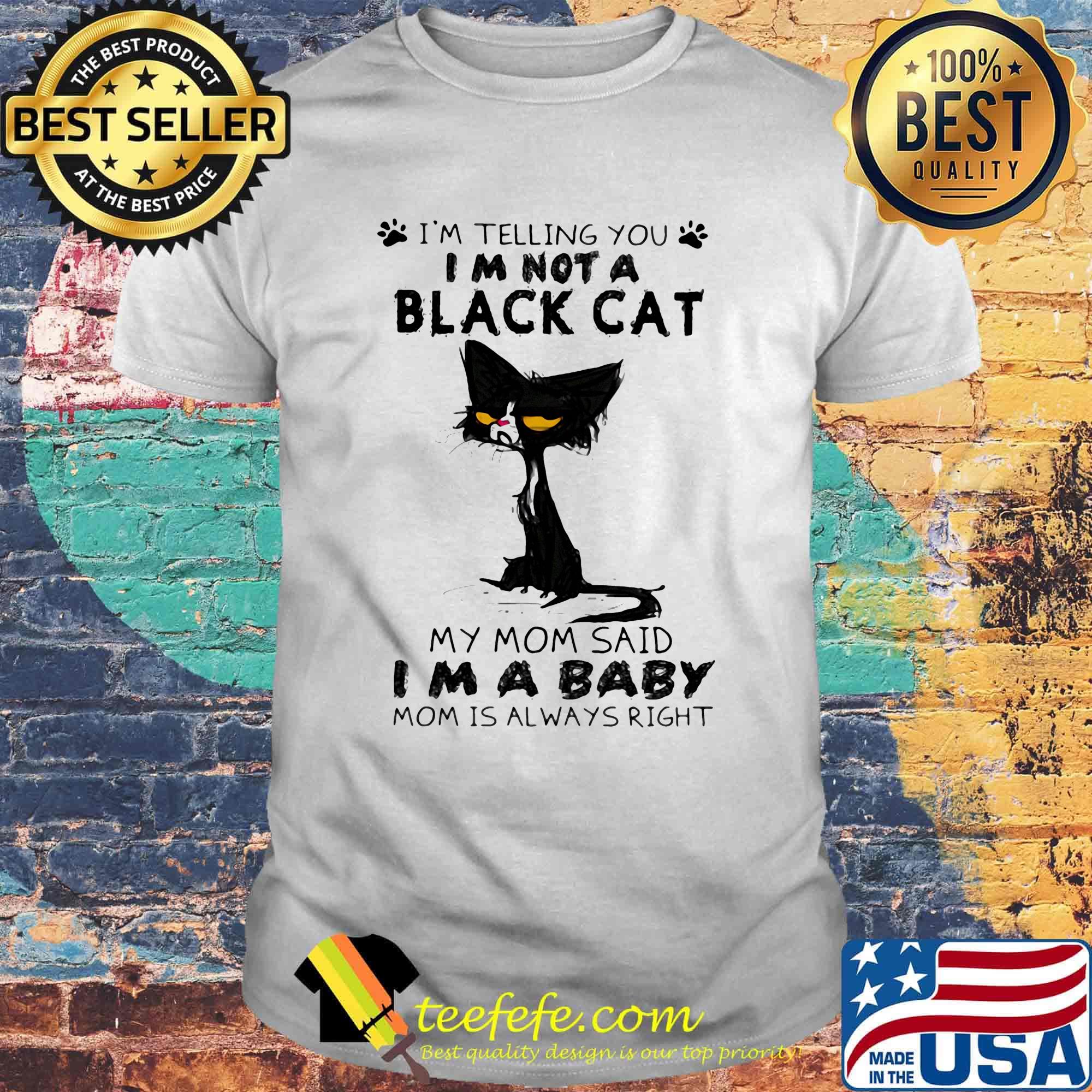 I'm telling you i'm not a cat paw my mom said i'm a baby and mom is alway right shirt I'm telling you i'm not a cat paw my mom said i'm a baby and mom is alway right shirt