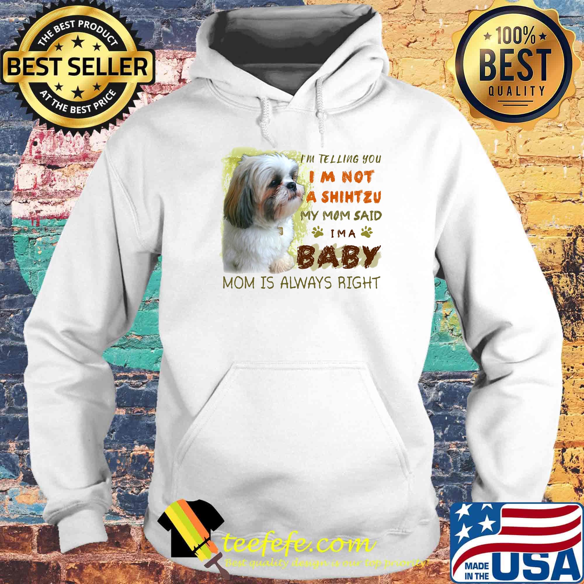 I'm telling you i'm not a shihtzu my mom said i'm a baby mom is alway right classic s Hoodie I'm telling you i'm not a shihtzu my mom said i'm a baby mom is alway right classic s Hoodie