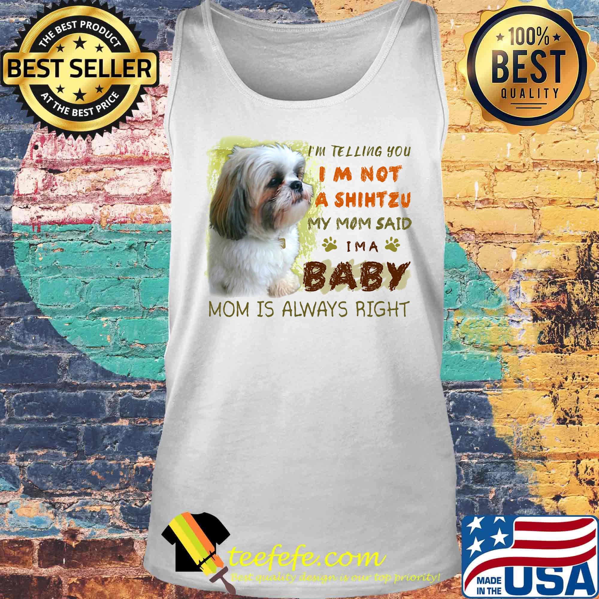 I'm telling you i'm not a shihtzu my mom said i'm a baby mom is alway right classic s Tank top I'm telling you i'm not a shihtzu my mom said i'm a baby mom is alway right classic s Tank top