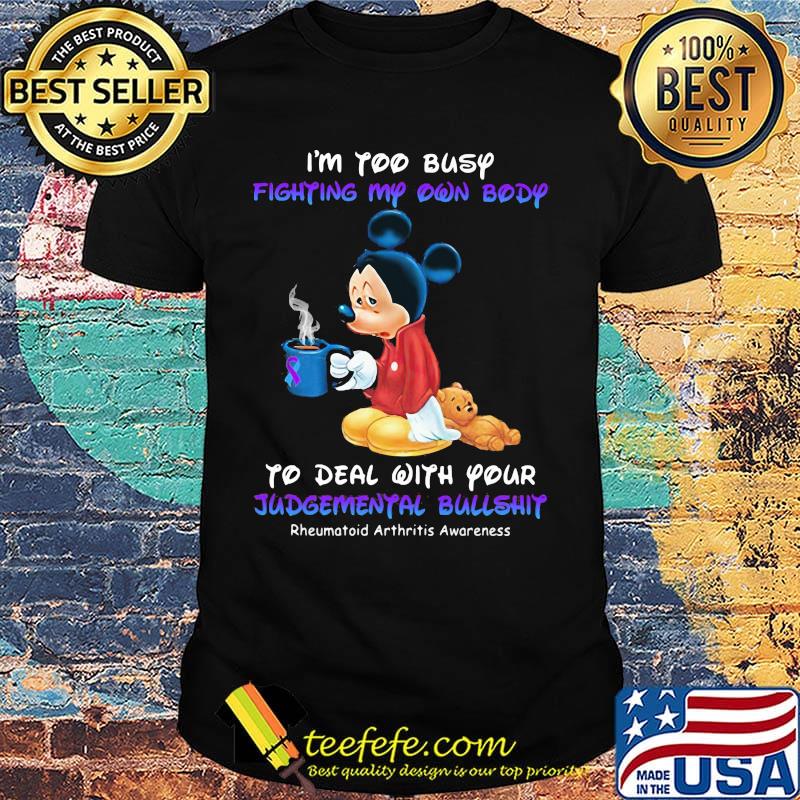 I'm too busy fighting my own body to deal with your Judgemental bullshit Mickey mouse shirt