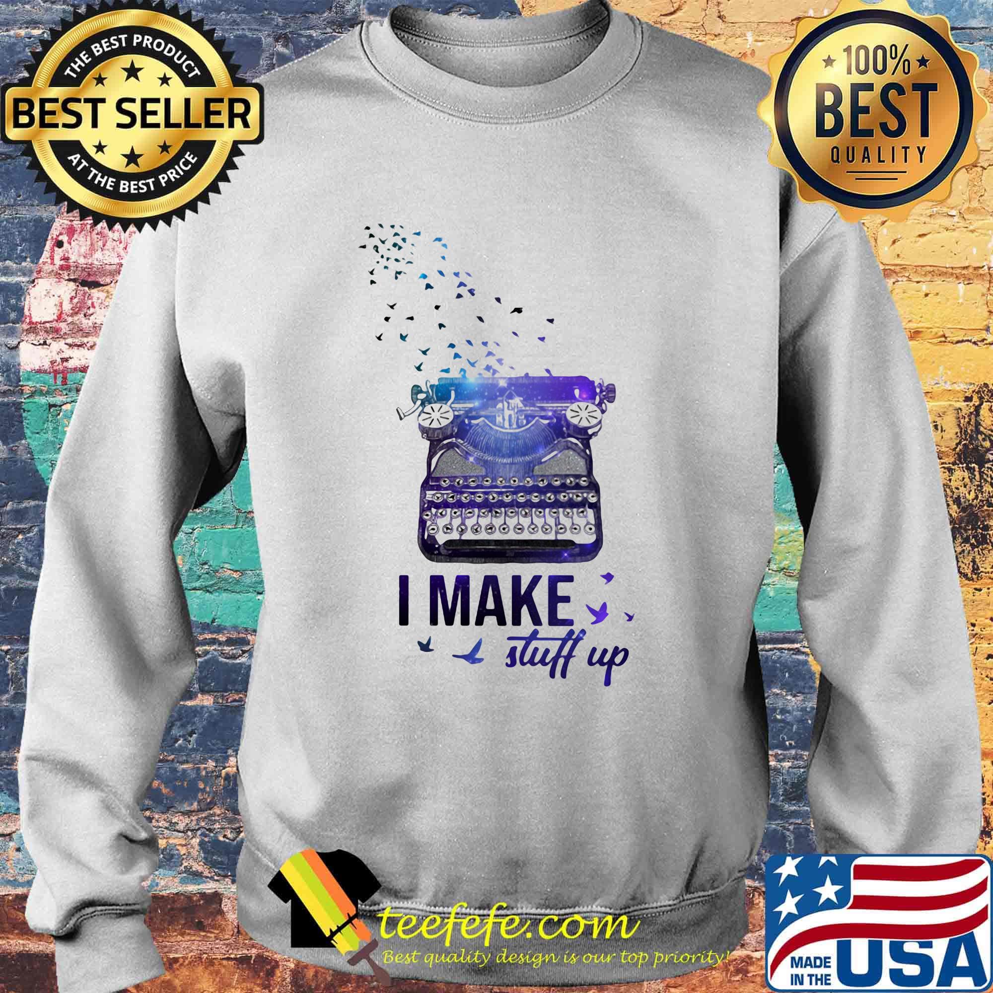 I make stuff up typewriter s Sweater I make stuff up typewriter s Sweater