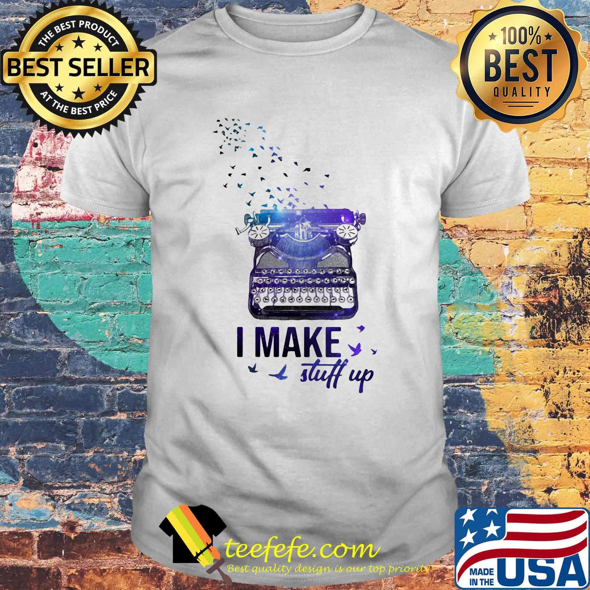 I make stuff up typewriter shirt