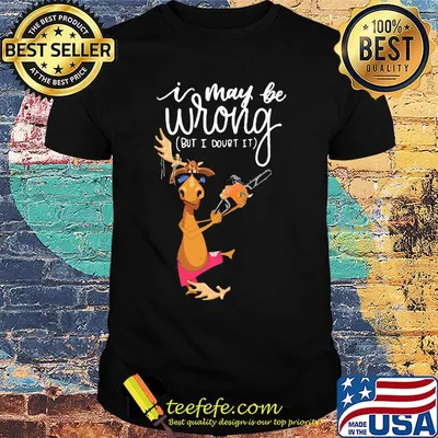 I May Be Wrong But I Dourt It Saw Machine Deer Shirt