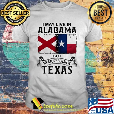 I may live in alabama but my story began in texas shirt