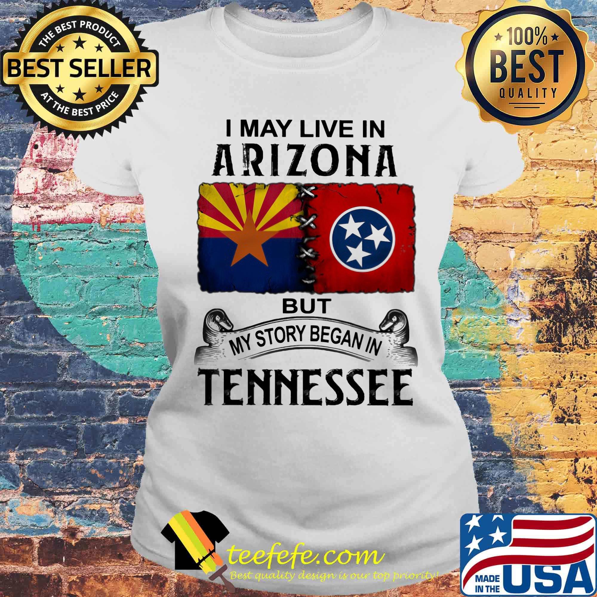 I may live in arizona but my story began in tennessee s Laides tee I may live in arizona but my story began in tennessee s Laides tee