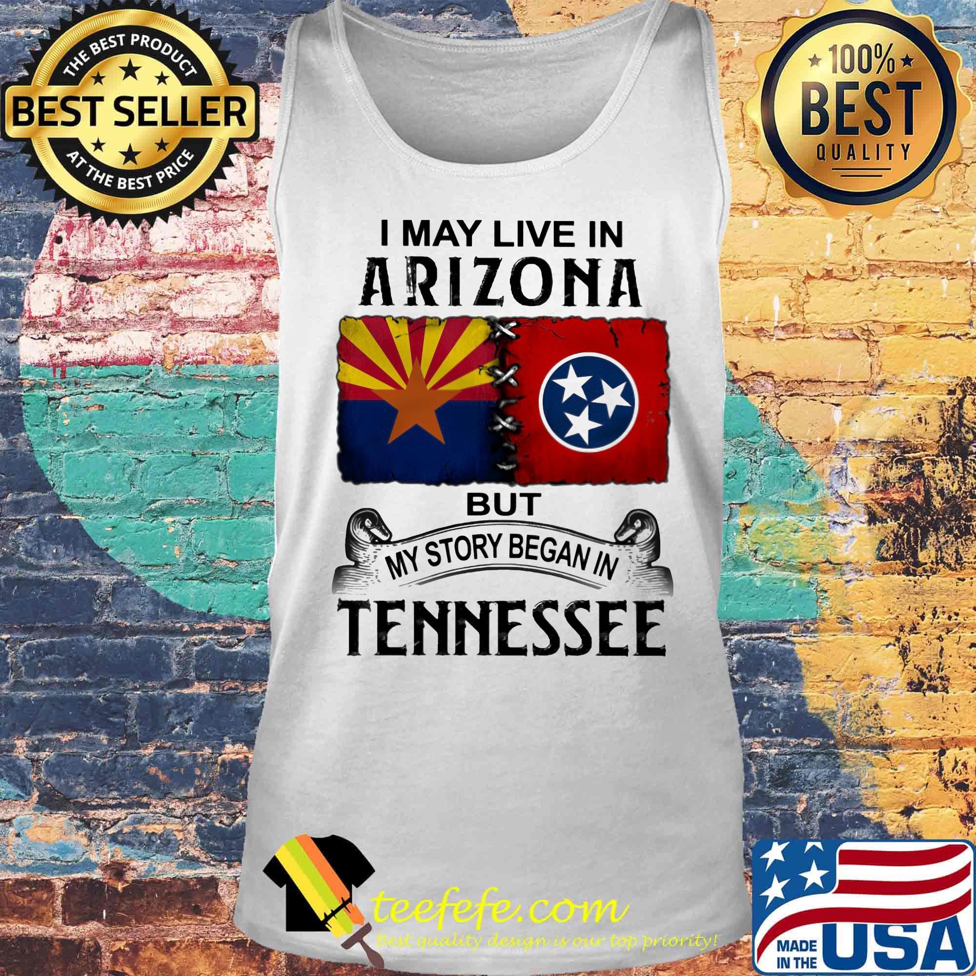 I may live in arizona but my story began in tennessee s Tank top I may live in arizona but my story began in tennessee s Tank top
