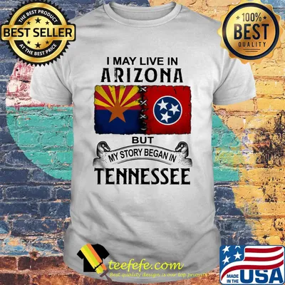 I may live in arizona but my story began in tennessee shirt
