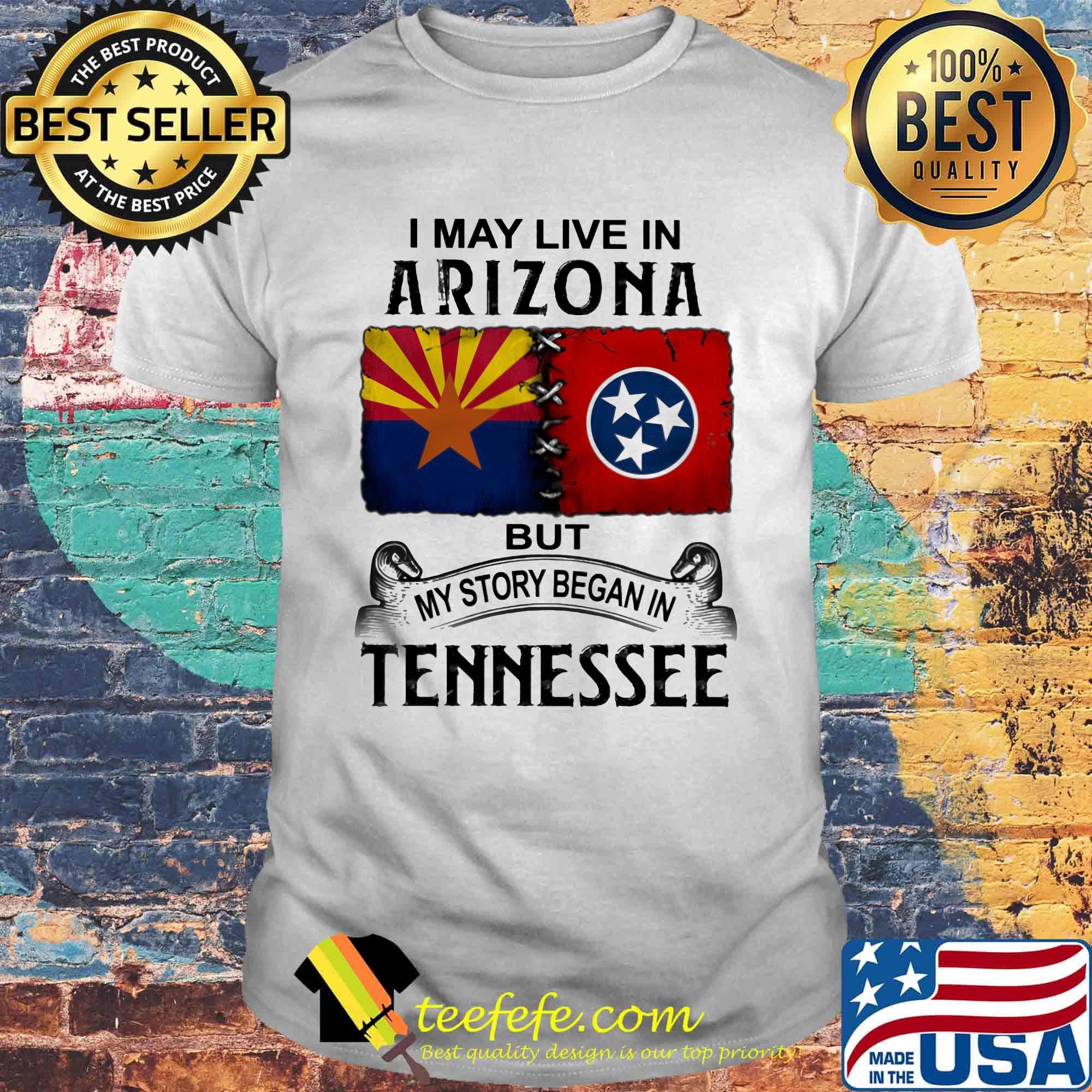 I may live in arizona but my story began in tennessee shirt I may live in arizona but my story began in tennessee shirt