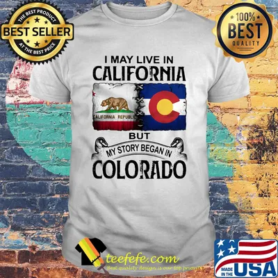 I may live in california but my story began in colorado shirt