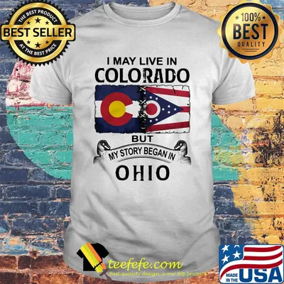 I may live in colorado but my story began in ohio shirt