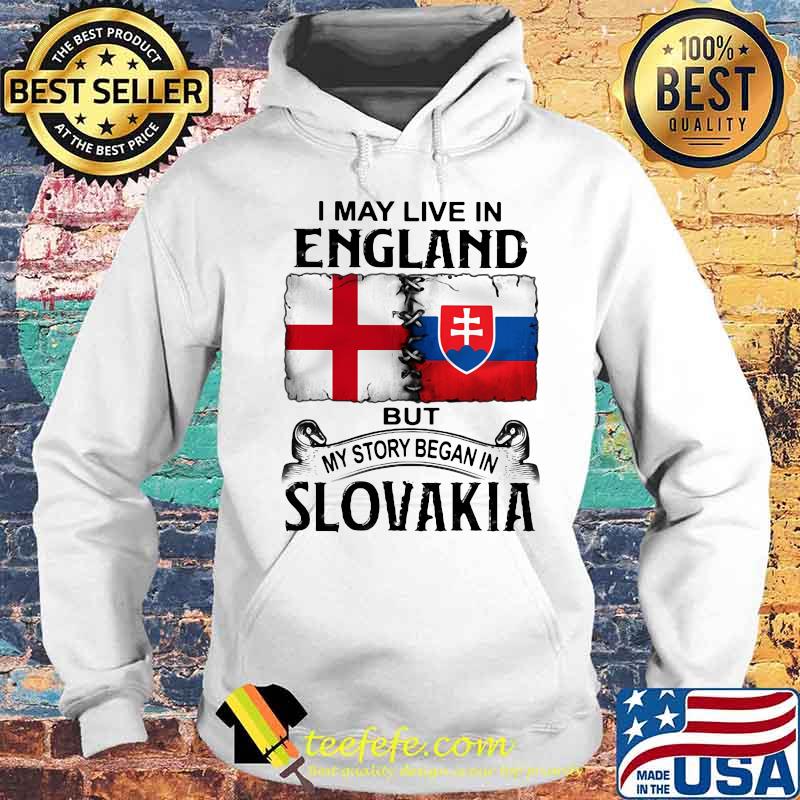 I may live in england but my story began in slovakia s Hoodie I may live in england but my story began in slovakia s Hoodie
