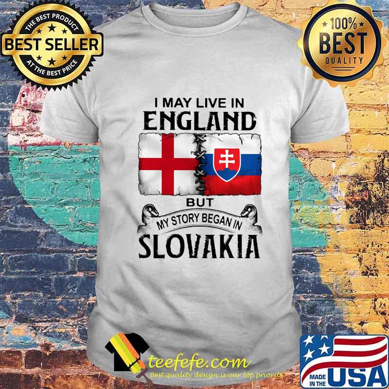 I may live in england but my story began in slovakia shirt