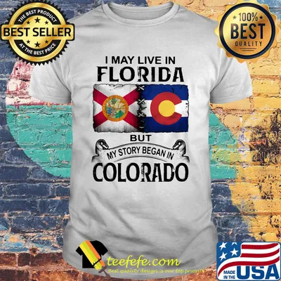 I may live in florida but my story began in colorado shirt