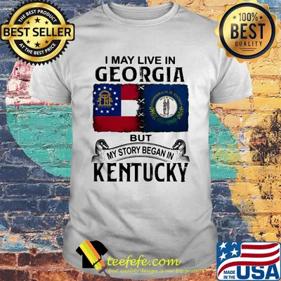 I may live in georgia but my story began in kentucky shirt