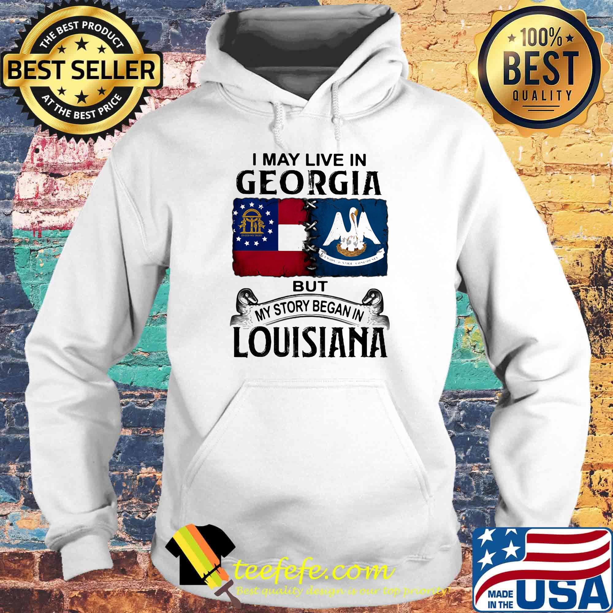 I may live in georgia but my story began in louisiana s Hoodie I may live in georgia but my story began in louisiana s Hoodie