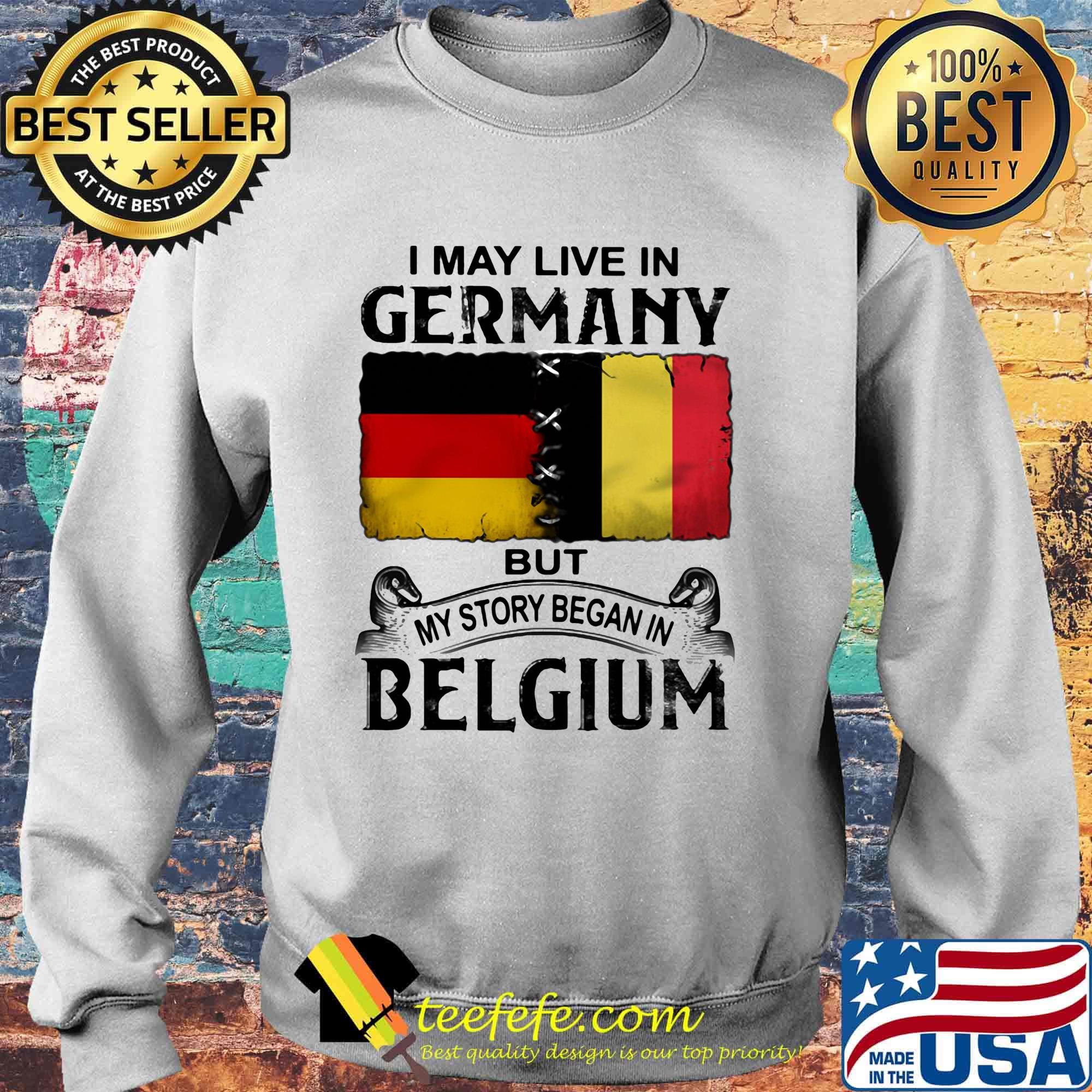 I may live in GERMANY but my story began in BELGIUM s Sweater I may live in GERMANY but my story began in BELGIUM s Sweater
